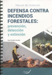 DEFENSA CONTRA INCENDIOS FORESTALES: prevención, detección y extinción.