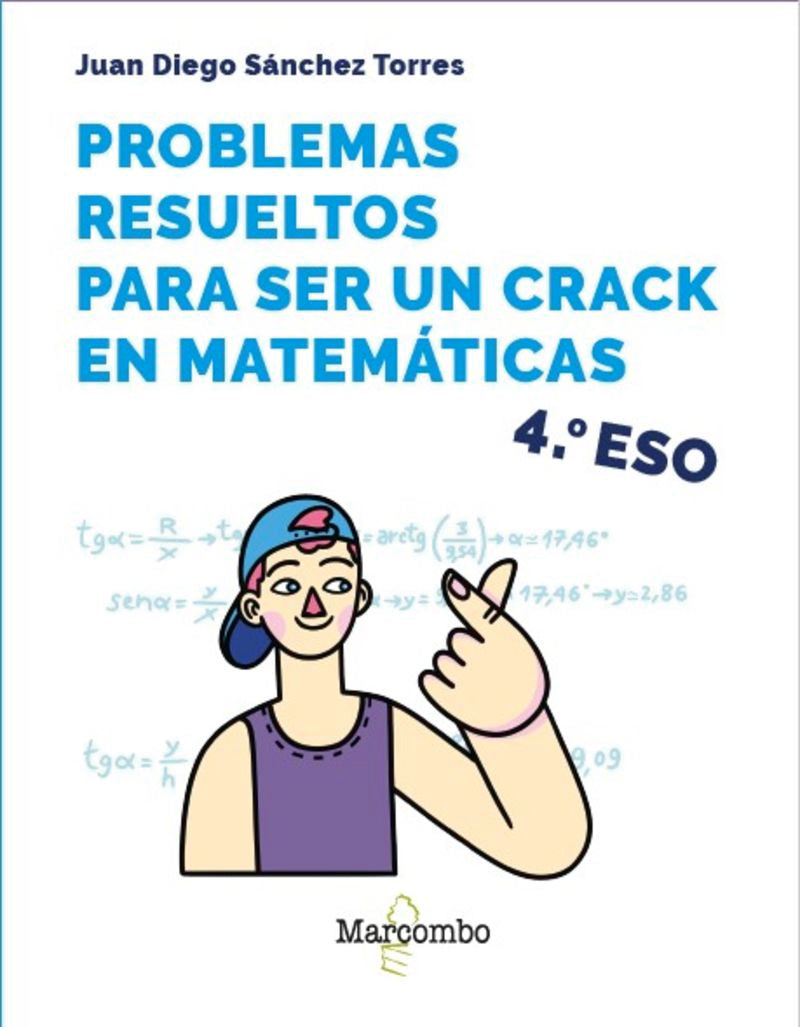 Problemas resueltos para ser un crack en matemáticas. 4º ESO. Diego Sanchez, Juan (Marcombo) 9788426737915
