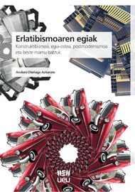 Erlatibismoaren egiak: Konstruktibismoa, egia-ostea, postmodernismoa eta beste mamu batzuk. Olariaga Azkarate, Andoni (Udako Euskal Unibertsitatea) 9788484386919