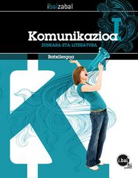 Komunikazioa I -DBHO 1+2-. Batzuk (Editorial Ibaizabal) 9788483943847