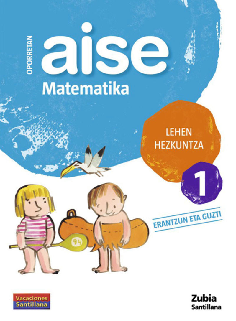 OPORRETAN AISE MATEMATIKA LEHEN HEZKUNTZA 1 VACACIONES SANTILLANA. Aa. Vv. (Zubia Editoriala, S.L.) 9788498940374