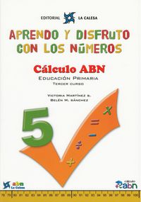 APRENDO Y DISFRUTO CON LOS NÚMEROS. CÁLCULO ABN 5: APRENDO Y DISFRUTO CON LOS NÚMEROS. CÁLCULO ABN 5. Aa. Vv. (Editorial La Calesa) 9788481051650