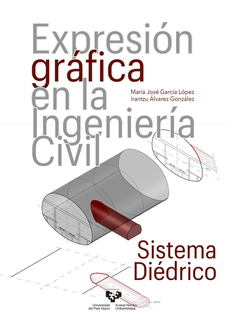 Expresión gráfica en la Ingeniería Civil. Sistema diédrico. Alvarez Gonzalez, Irantzu, Garcia Lopez, Maria Jose (Universidad del País Vasco) 9788413193977