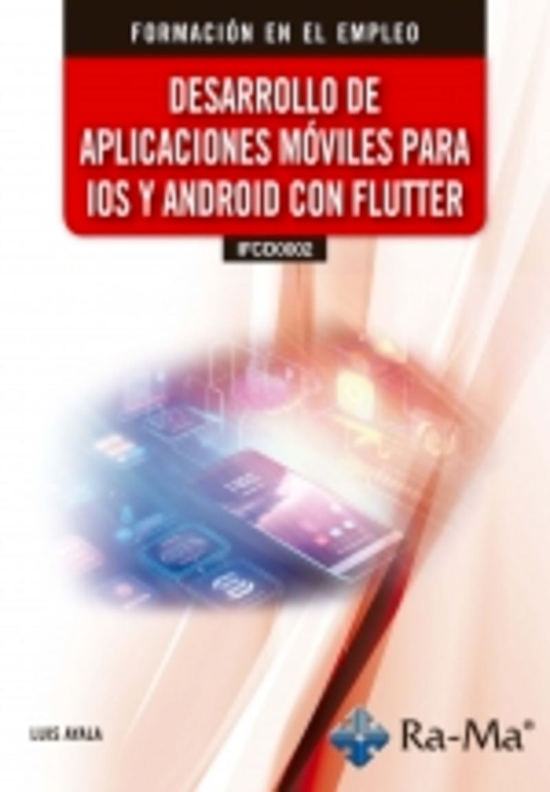 (IFCD0002) Desarrollo de aplicaciones moviles para IOS y android con Flutter. Ayala, Luis (RA-MA S.A. Editorial y Publicaciones) 9791388059490