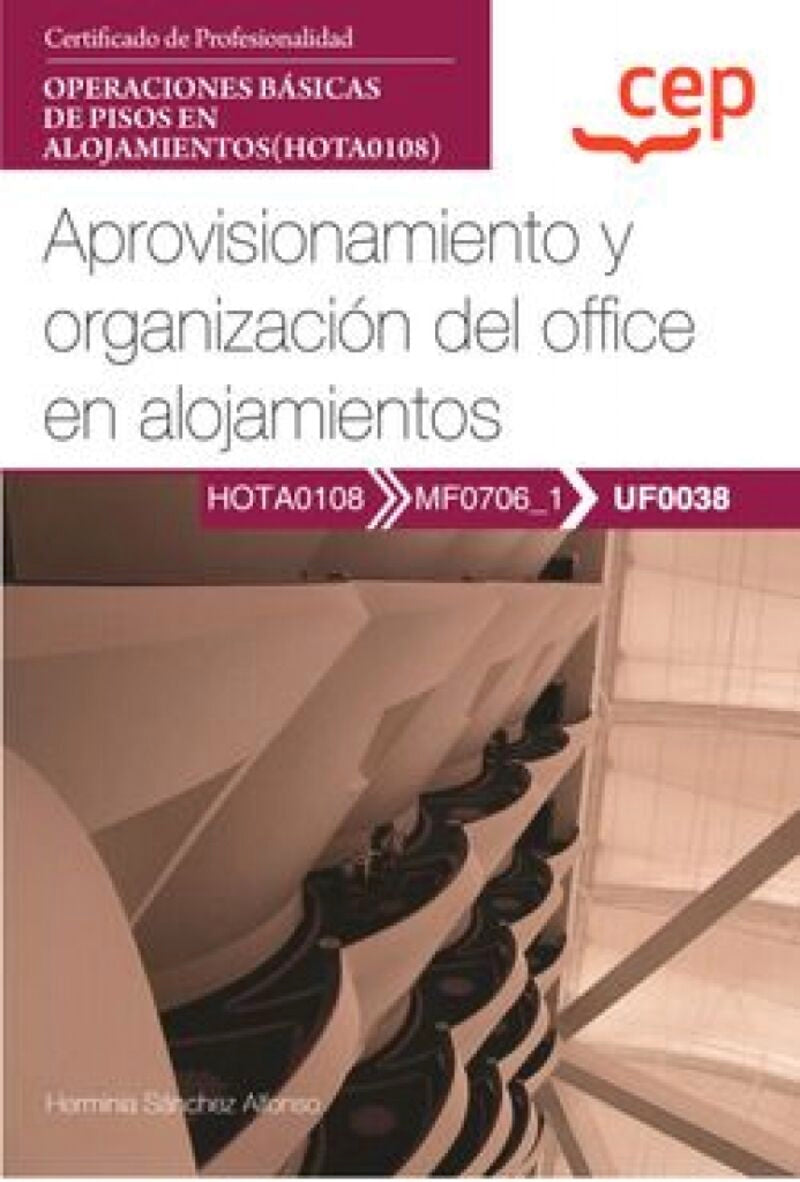 Manual. Aprovisionamiento y organización del office en alojamientos (UF0038). Certificados de profesionalidad. Operaciones básicas de pisos en alojamientos (HOTA0108). Sanchez Alfonso, Herminia (EDITORIAL CEP, S.L.) 9788419675989
