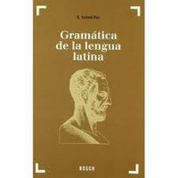 Gramática de la lengua latina: Morfología y nociones de sintaxis. Valenti Fiol, Eduardo (BOSCH) 9788476765845 Imagen principal del producto