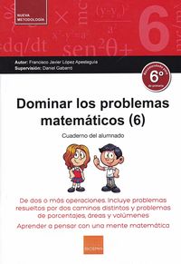 Ep 6 - Dominar Los Problemas Matematicos 6 - De Dos O Mas Operaciones. Incluye Problemas Resueltos Por Dos Caminos, Y De Porcentajes, Areas Y Volumenes. Lopez Apesteguia, F. Javier (Boira) 9788416680207 Imagen principal del producto