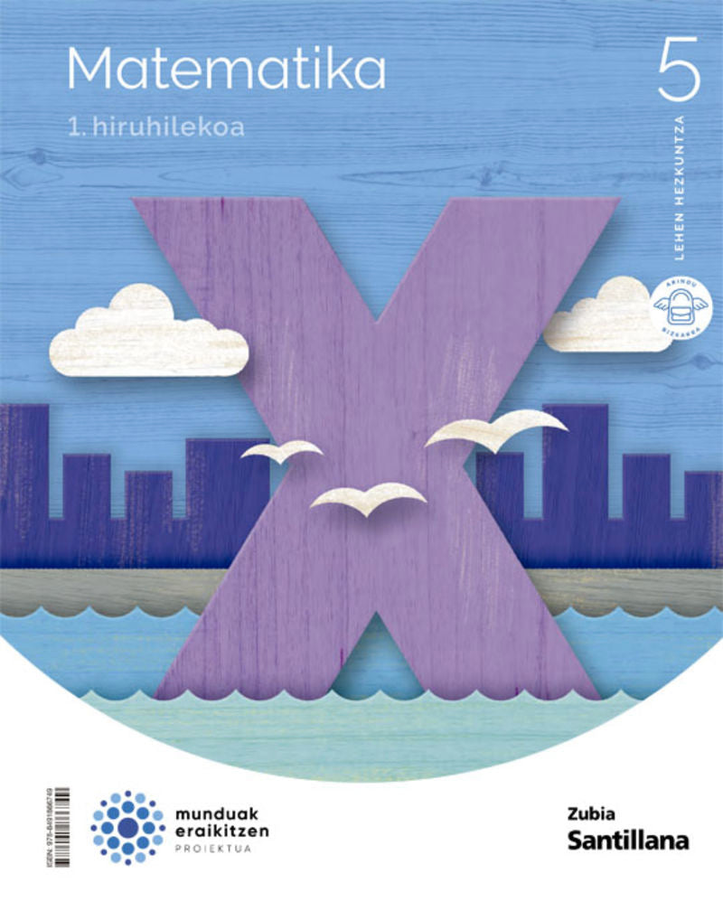 MATEMATIKA 5 LEH MUNDUAK ERAIKITZEN. Batzuk (Zubia Editoriala, S.L.) 9788491866749