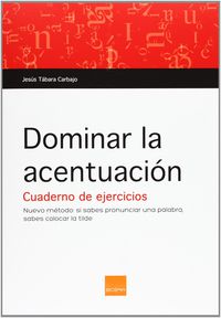 Dominar La Acentuacion - Cuaderno De Ejercicios. Tabara Carbajo, Jesus (Boira) 9788415218555 Imagen principal del producto