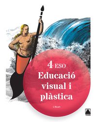 Educació visual i plàstica 4 ESO - ed. 2016. Ricart Riu, Jordi (Editorial Teide, S.A.) 9788430782598