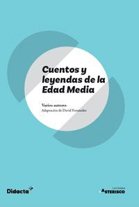 Cuentos y leyendas de la Edad Media (Asterisco) (nueva edición 2021). Fernandez, David (ed. ) (Didacta +) 9788418695131