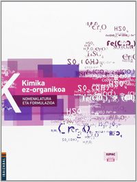 Kimika ez-organikoa, nomenklatura eta formulazioa. Batzuk (Editorial Ibaizabal) 9788483948057