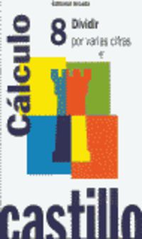 Ep - Castillo Calculo 8 - Dividir Por Varias Cifras. Martin, R. M. (Arcada) 9788486545369 Imagen principal del producto