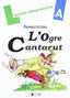 L'OGRE CANTARUT - Quadern A: QUADERN DE LECTURA COMPRENSIVA. Ribera, Paulina, Viana, Merce (Dylar Ediciones, S.L) 9788496485273
