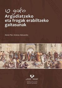10 gako. Argudiatzeko eta frogak erabiltzeko gaitasunak. Jimenez Aleixandre, Mª Pilar (Universidad del País Vasco) 9788498607369