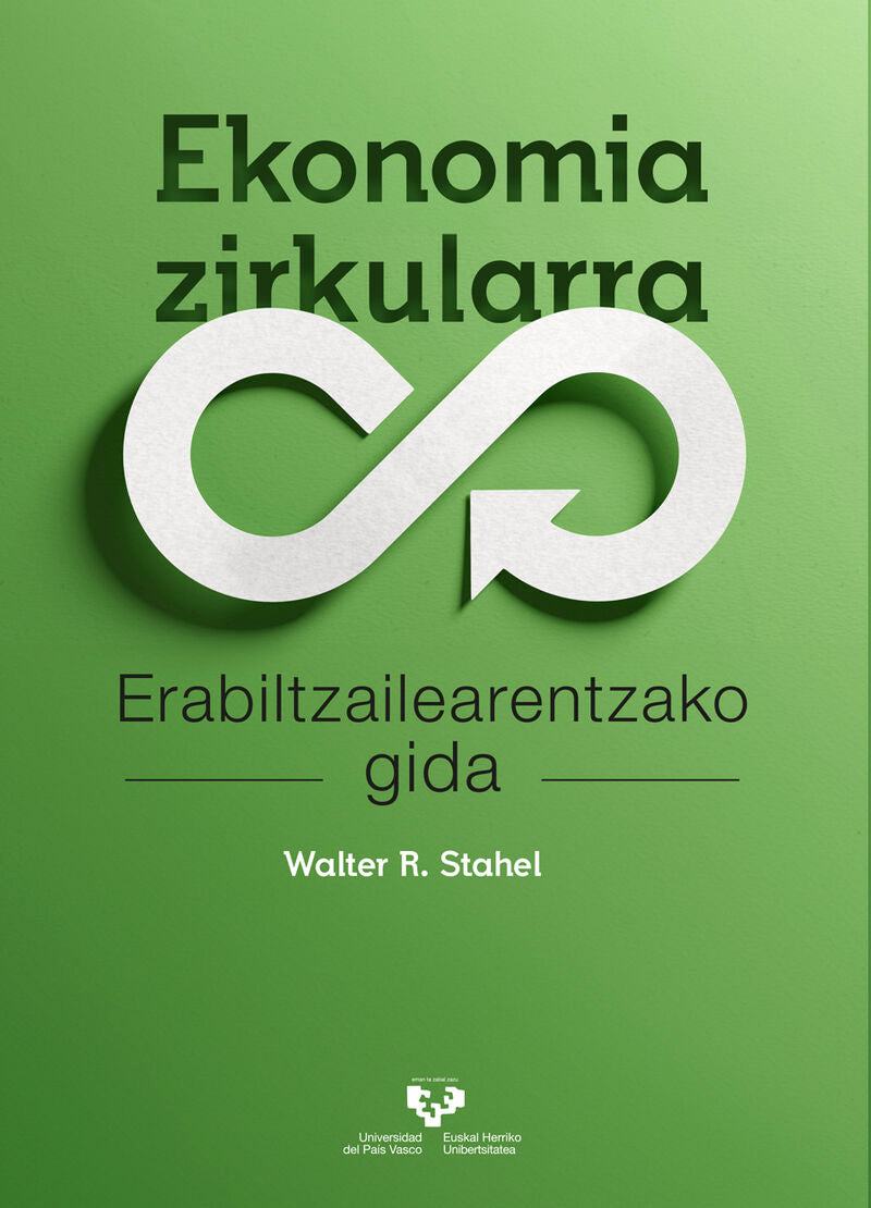 Ekonomia zirkularra: Erabiltzailearentzako gida. Stahel, Walter R. (Universidad del País Vasco) 9788413195995