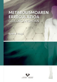 Metabolismoaren erregulazioa giza organismoan. Frayn, Keith N. (Universidad del País Vasco) 9788490822326 Imagen principal del producto