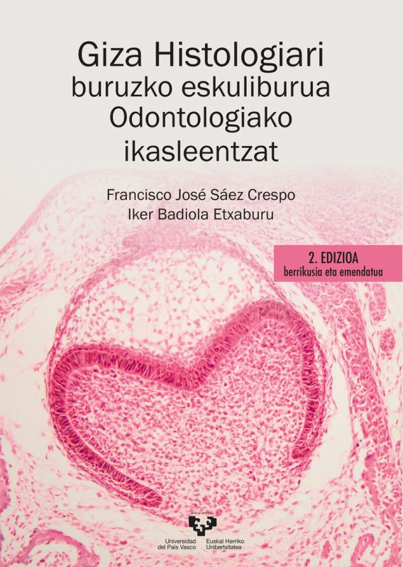 Giza histologiari buruzko eskuliburua odontologiako ikasleentzat: 2. edizioa berrikusia eta emendatua. Badiola Etxaburu, Iker, Saez Crespo, Francisco Jose (Universidad del País Vasco) 9788413195162