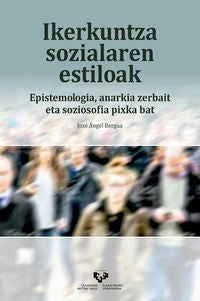 Ikerkuntza sozialaren estiloak. Epistemologia, anarkia zerbait eta soziosofia pixka bat. Bergua, Jose Angel (Universidad del País Vasco) 9788490829172 Imagen principal del producto