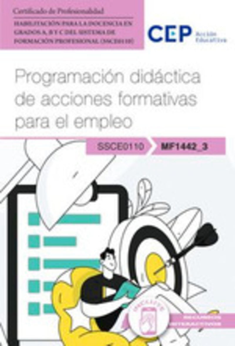 Manual. Programación didáctica de acciones formativas para el empleo (MF1442_3). Habilitación para la Docencia en grados A, B y C del Sistema de Formación Profesional (SSCE0110). Certificados profesionales.. Aa. Vv. (EDITORIAL CEP, S.L.) 9788410018044