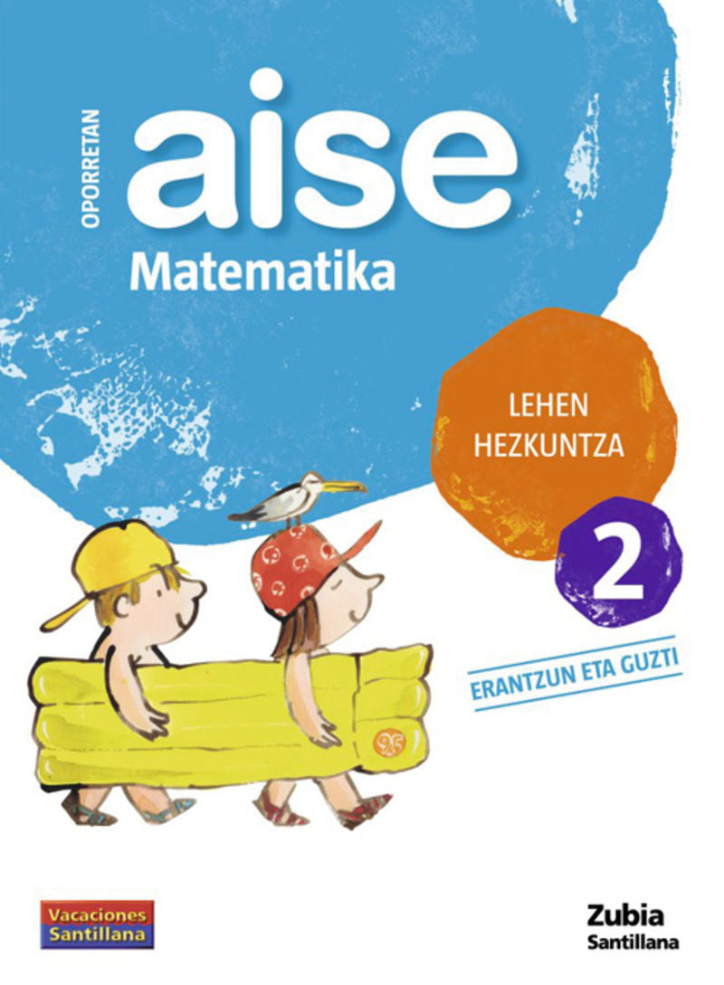 OPORRETAN AISE MATEMATIKA LEHEN HEZKUNTZA 2 VACACIONES SANTILLANA. Aa. Vv. (Zubia Editoriala, S.L.) 9788498940367