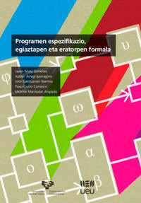 Programen espezifikazio, egiaztapen eta eratorpen formala. Alvez Gimenez, Javier, Arregi Iparragirre, Xabier, Gaintzarain Ibarmia, Jose, Lucio Carrasco, Paqui, Mar (Universidad del País Vasco) 9788490824283