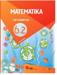EKI LH 6. Matematika 6. Lan-Koadernoa 6.2. Batzuk (Ikaselkar) 9788416752843