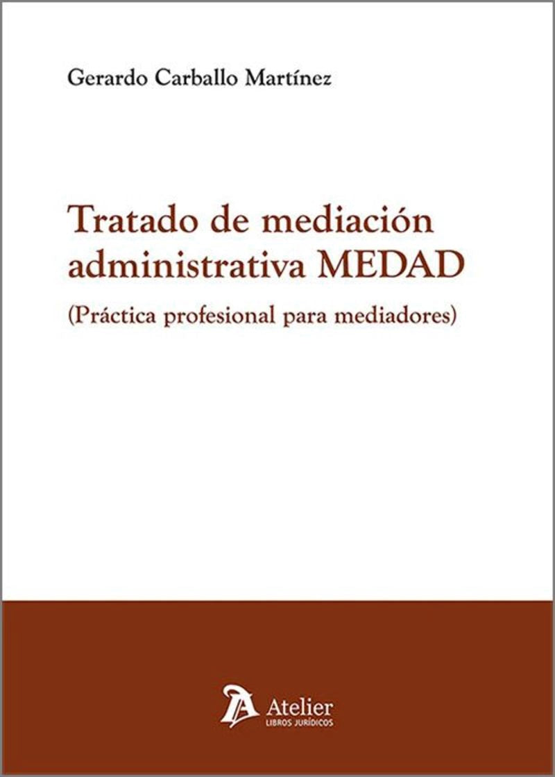 Tratado de mediación administrativa MEDAD. Práctica profesional para mediadores