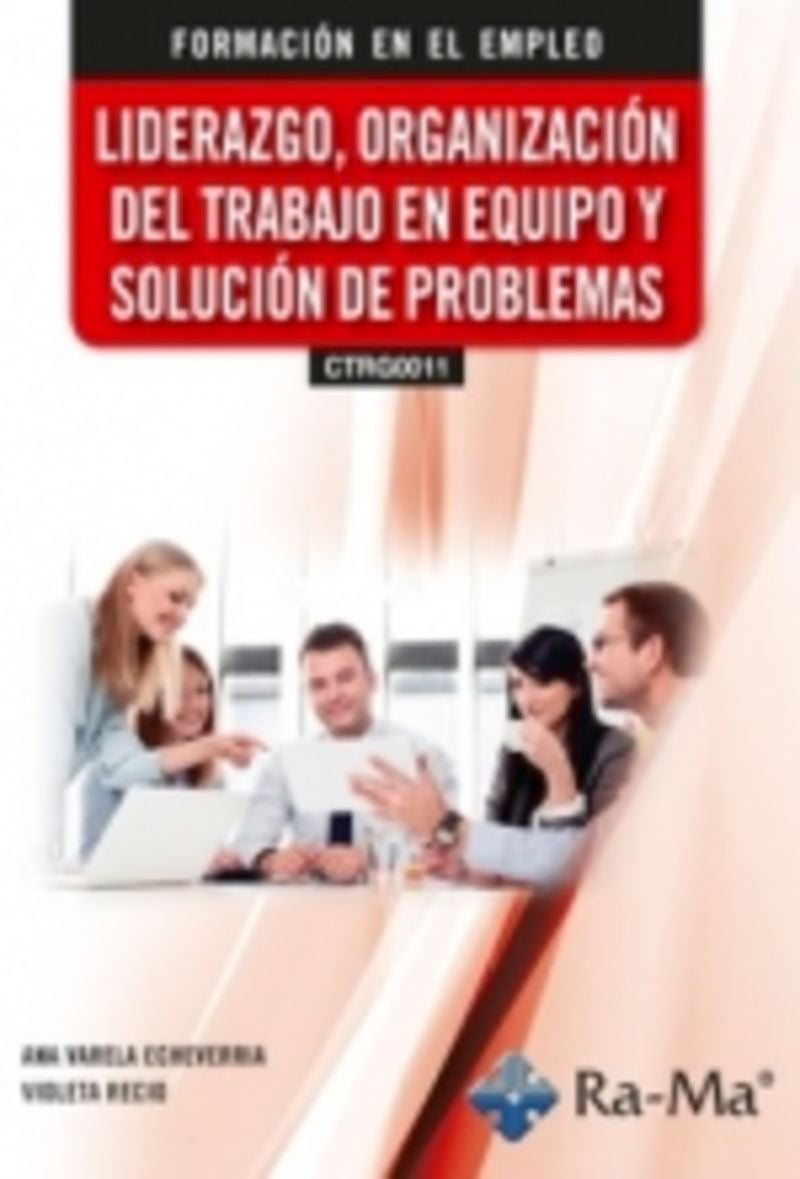 (CTRG0011) Liderazgo, organización del trabajo en equipo y solución de problemas. Recio, Violeta, Varela Echeverria, Ana (RA-MA S.A. Editorial y Publicaciones) 9791387764067