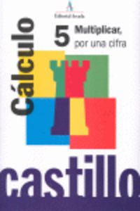 Ep - Castillo Calculo 5 - Multiplicar Por Una Cifra. Martin, R. M. (Arcada) 9788486545338 Imagen principal del producto