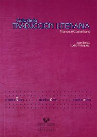 Guía de la traducción literaria. Francés / castellano. Ibeas, Juan (Universidad del País Vasco) 9788498603446 Imagen principal del producto