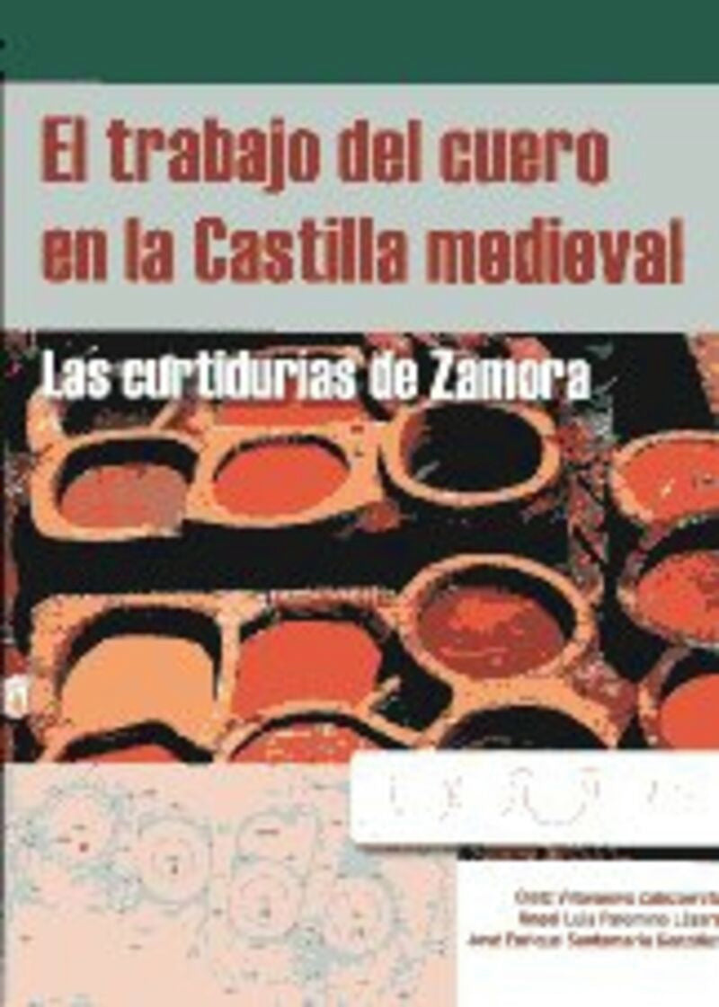 El trabajo del cuero en la Castilla medieval: Las curtidurías de Zamora. Palomino Lazaro, Angel Luis, Santamaria Gonzalez, Jose Enrique, Villanueva Zubizarreta, Olatz (Castilla Ediciones) 9788496186705 Imagen principal del producto