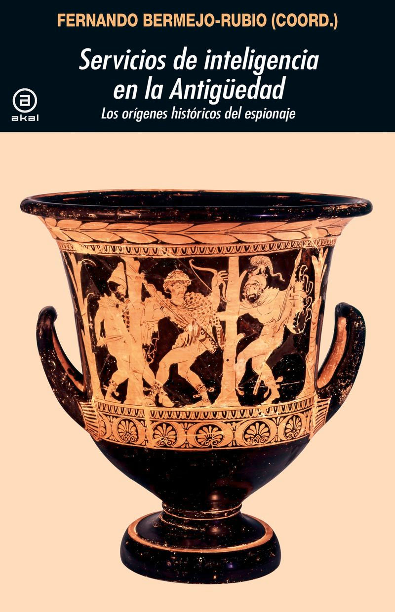 Servicios de inteligencia en la Antigüedad: Los orígenes históricos del espionaje. Bermejo-Rubio, Fernando (Ediciones Akal) 9788446057192 Imagen principal del producto