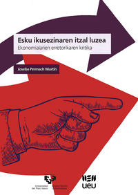 Esku ikusezinaren itzal luzea. Ekonomialarien erretorikaren kritika: Ekonomialarien erretorikaren kritika. Permach Martin, Joseba (Universidad del País Vasco) 9788490829219 Imagen principal del producto