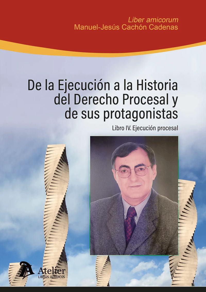 De la ejecución a la historia del Derecho Procesal y de sus protagonistas. LIBRO IV: EJECUCIÓN PROCESAL