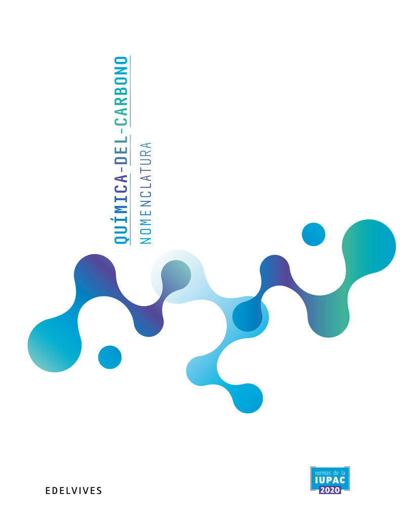 Química del Carbono - Nomenclatura: Normas de la IUPAC 2020. Aa. Vv. (Editorial Luis Vives (Edelvives)) 9788414057506