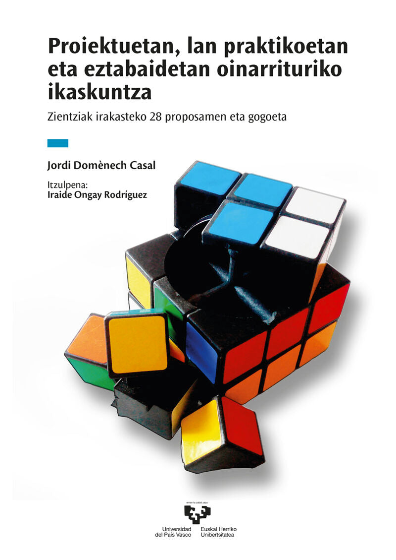 Proiektuetan, lan praktikoetan eta eztabaidetan oinarrituriko ikaskuntza: Zientziak irakasteko 28 proposamen eta gogoeta. Domenech Casal, Jordi (Universidad del País Vasco) 9788413194110