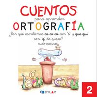 CUENTOS PARA APRENDER ORTOGRAFÍA - 2: ¿Por qué se escribe Ca, Co, Cu con "C" y Que, Qui con "Q" de queso?. Aa. Vv. (Dylar Ediciones, S.L) 9788492795611 Imagen principal del producto