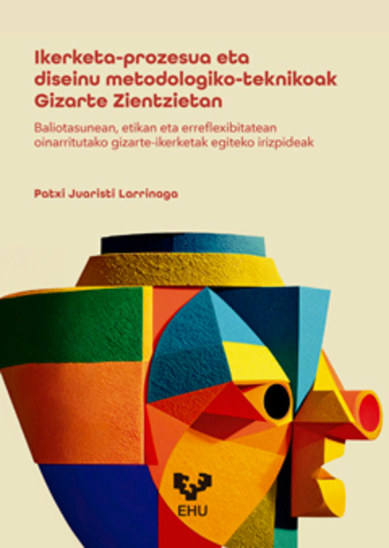Ikerketa-prozesua eta diseinu metodologiko-teknikoak Gizarte Zientzietan. Baliotasunean, etikan eta erreflexibitatean oinarritutako gizarte-ikerketak egiteko irizpideak. Juaristi Larrinaga, Patxi (Universidad del País Vasco) 9788413197401