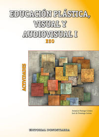 Educación Plástica, Visual y Audiovisual I - Actividades. Domingo, Jose De, Pagiego, Amacio (Editorial Donostiarra, S.A.) 9788470635052