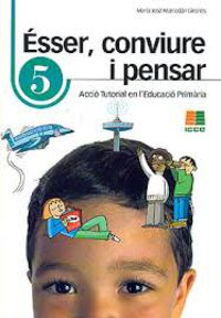 Ésser, conviure i pensar 5: acció tutorial en l'Educació Primària. Marrodan Girones, Maria Jose (Instituto Calasanz de Ciencias de la Educación) 9788472784123