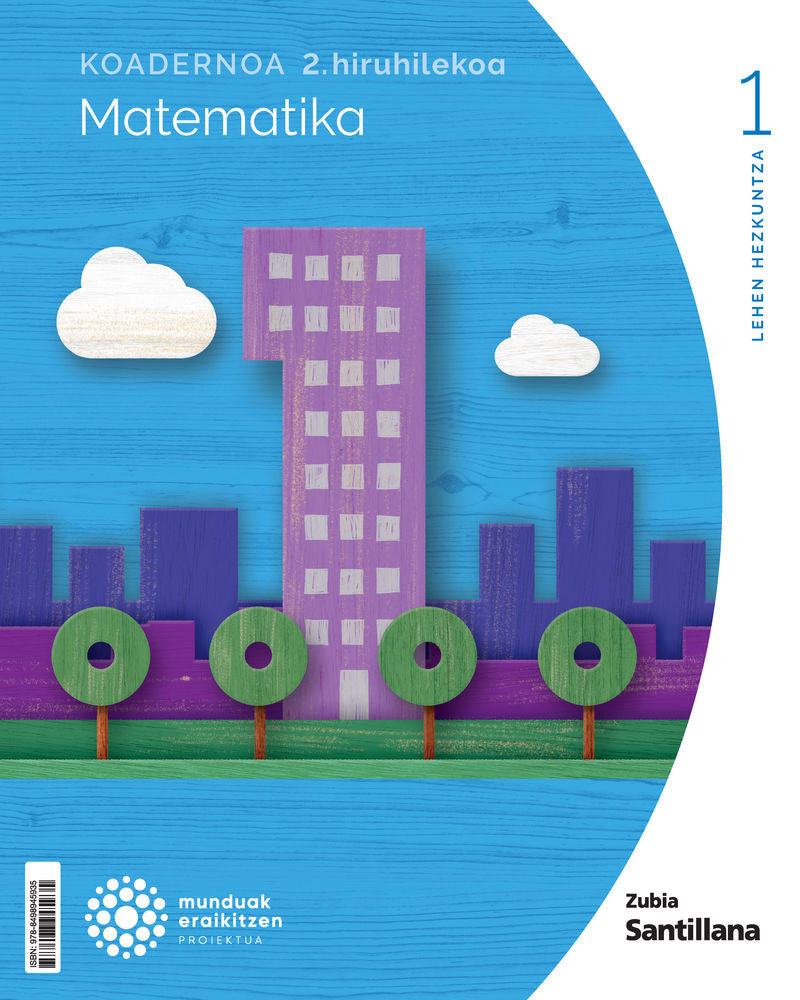 KOADERNOA MATEMATIKA 1 LEH 2 HIRUHILEKOA MUNDUAK ERAIKITZEN. Batzuk (Zubia Editoriala, S.L.) 9788498945935