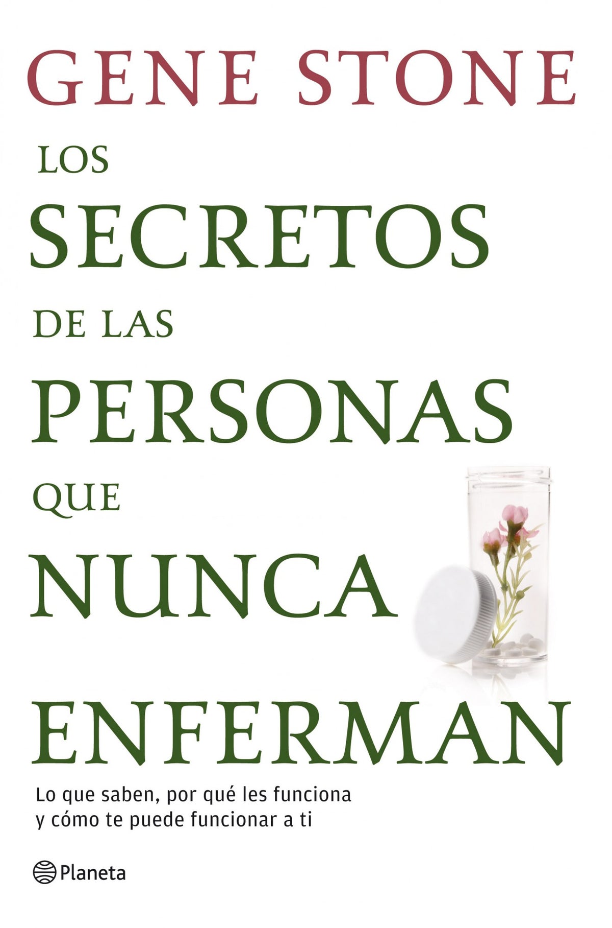 Los secretos de las personas que nunca enferman: Lo que saben, por qué les funciona y cómo te puede funcionar a ti