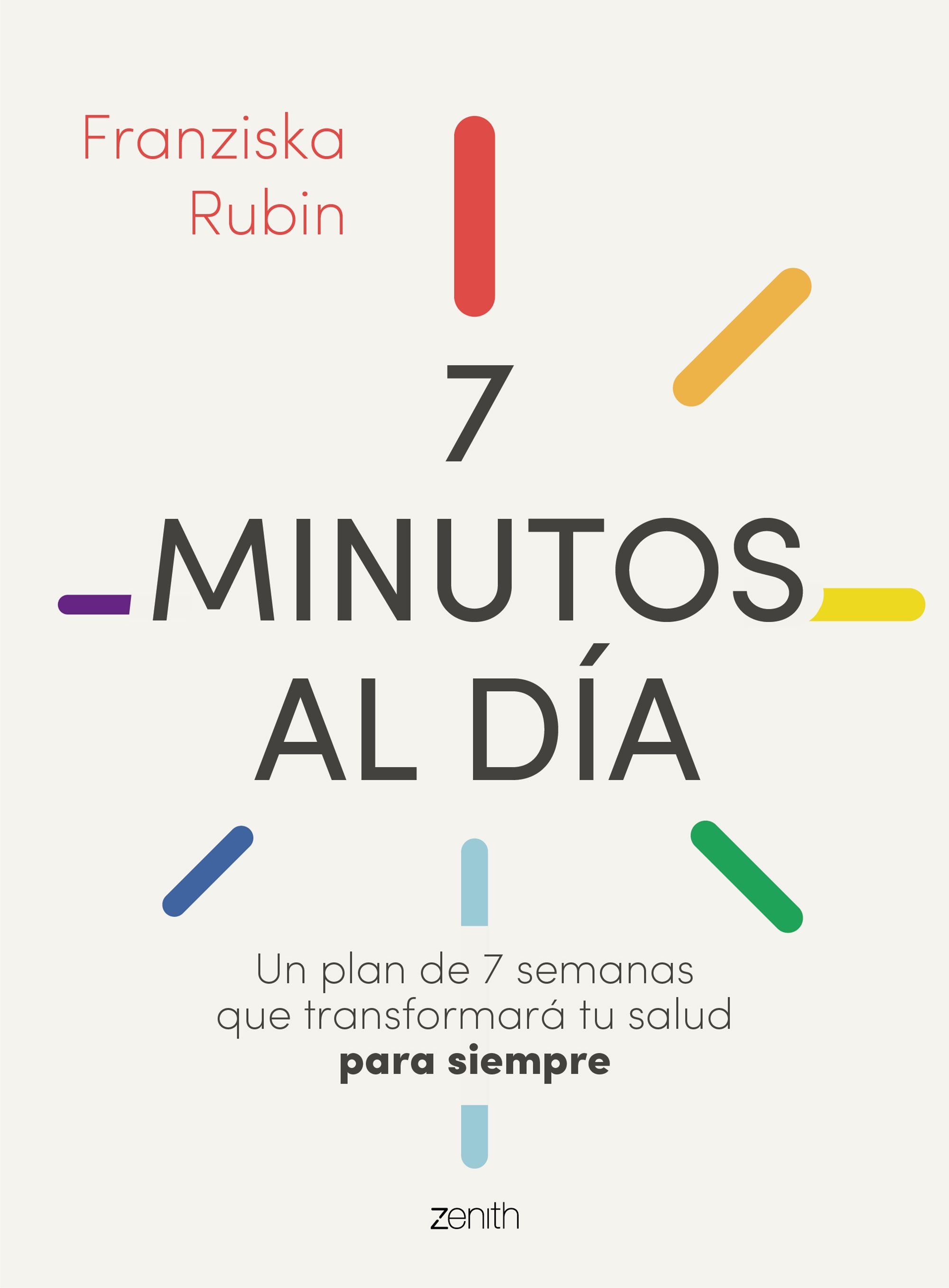 7 minutos al día: Un plan de 7 semanas que transformará tu salud para siempre. Franziska Rubin (Zenith) 9788408244943