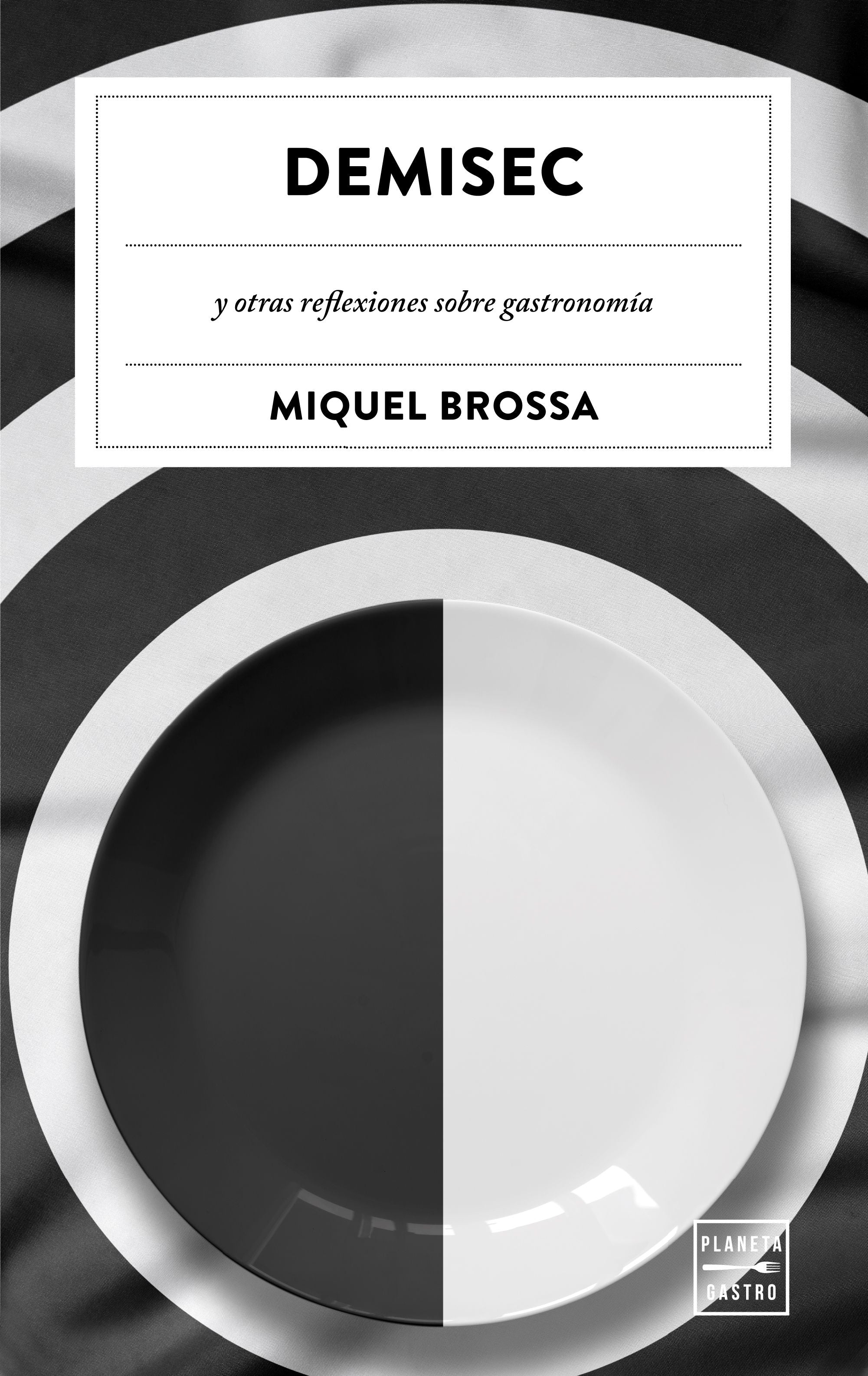 Demisec: y otras reflexiones sobre gastronomía. Miquel Brossa Real (Planeta Gastro) 9788408203629
