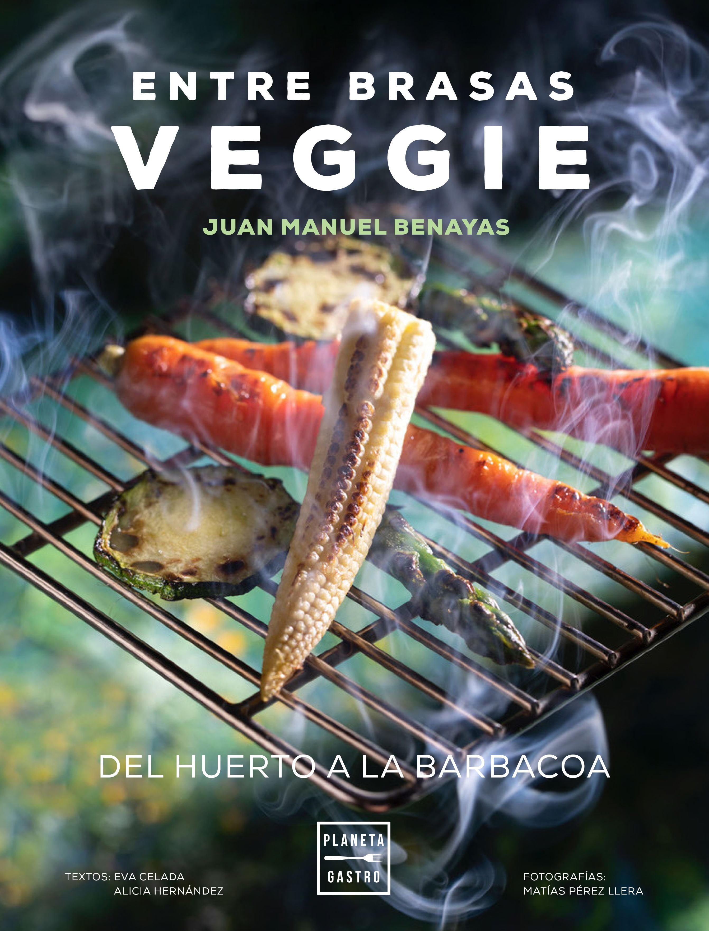 Entre brasas veggie: Del huerto a la barbacoa. Juan Manuel Benayas (Planeta Gastro) 9788408241577