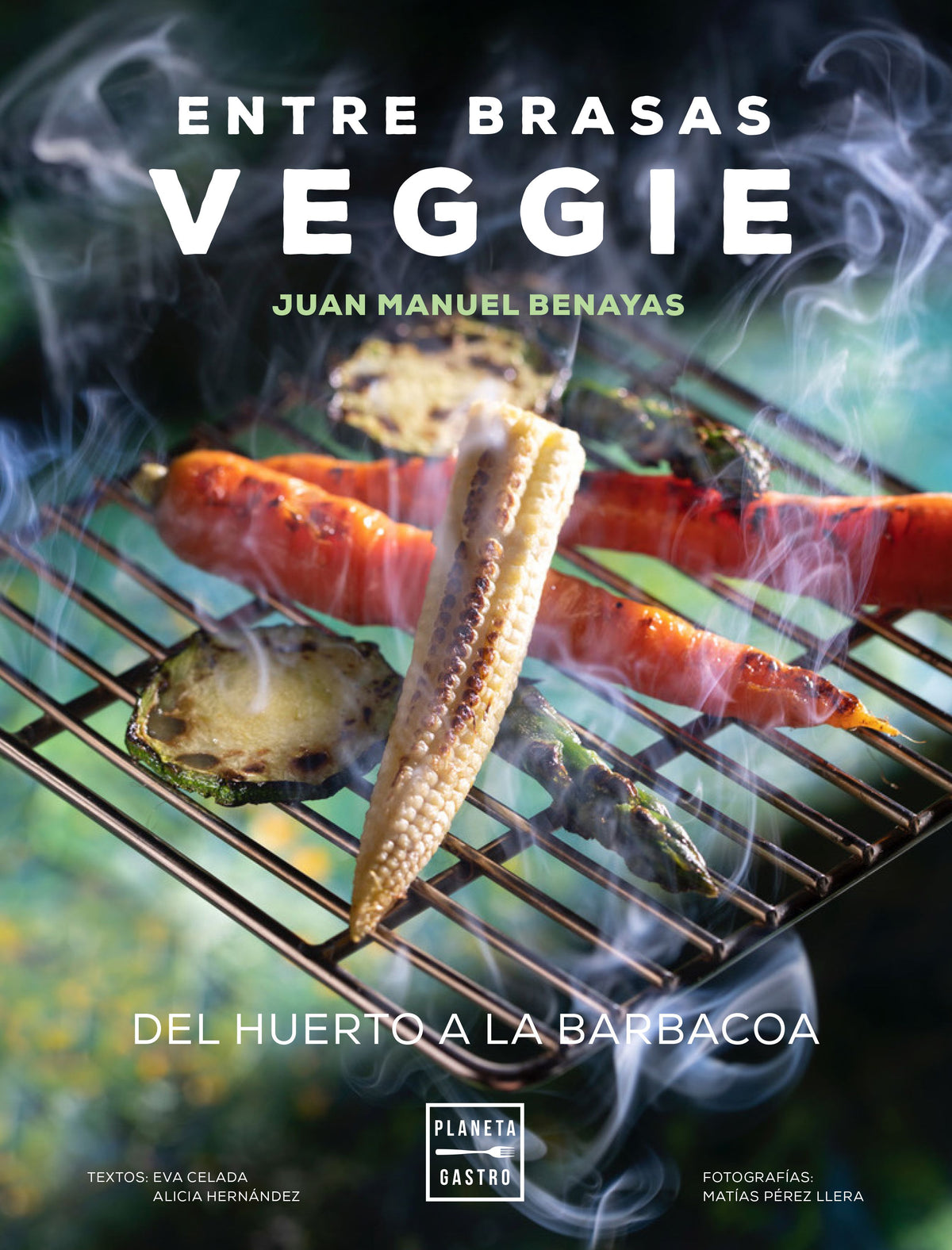 Entre brasas veggie: Del huerto a la barbacoa. Juan Manuel Benayas (Planeta Gastro) 9788408241577