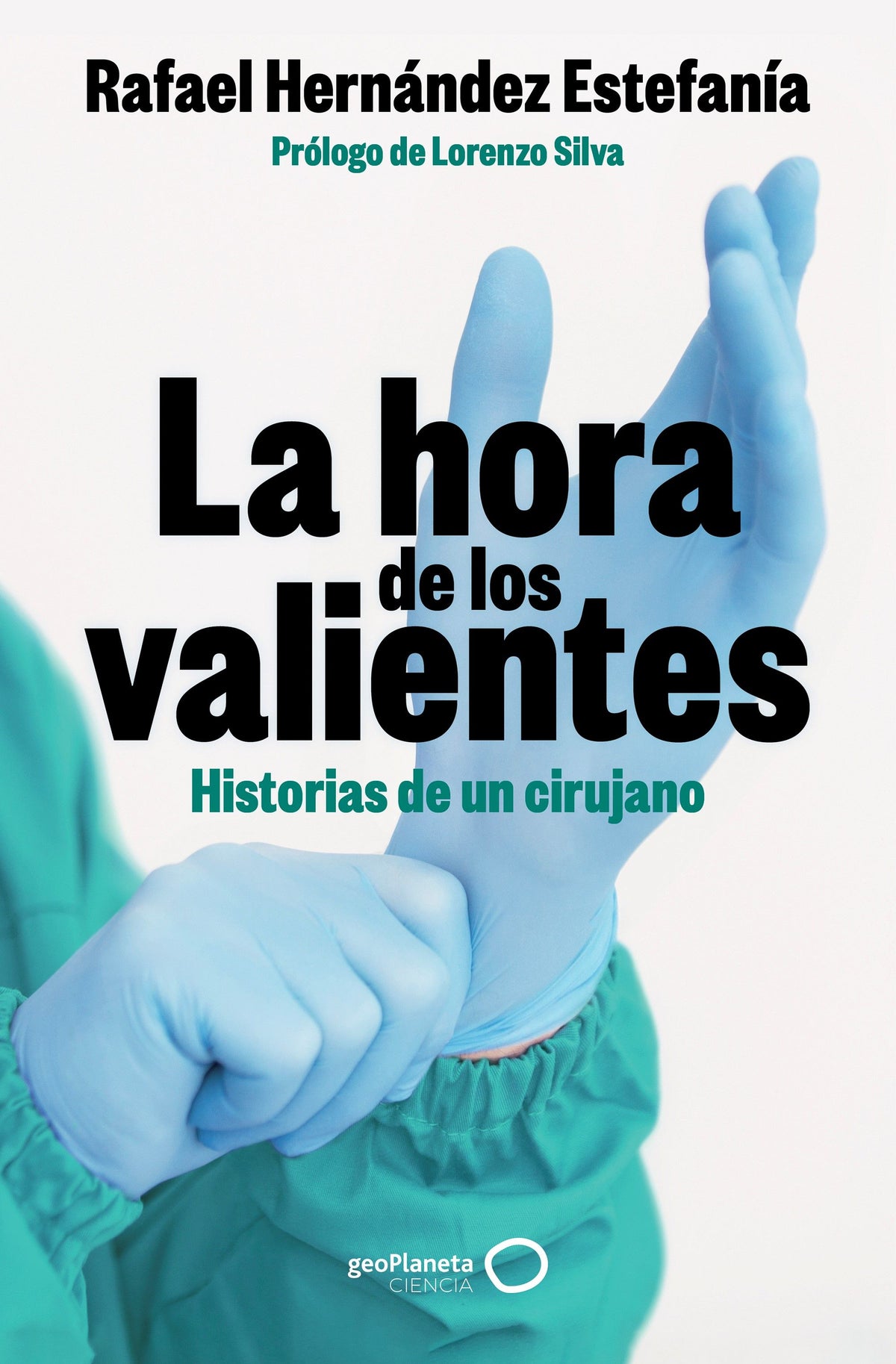 La hora de los valientes: Historias de un cirujano. Rafael Hernández Estefanía (GeoPlaneta) 9788408301424