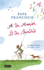 A de amor, B de bondad: La palabra del Papa para niñas y niños. Papa Francisco (Destino Infantil & Juvenil) 9788408204299