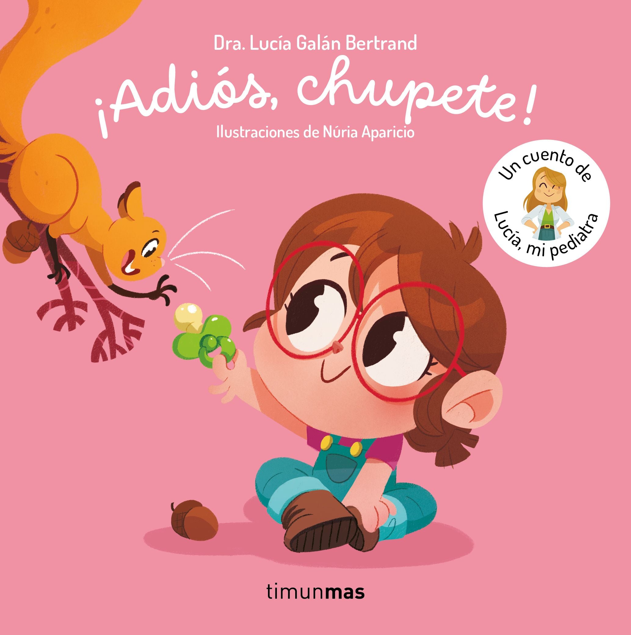 ¡Adiós, chupete! Un cuento de Lucía, mi pediatra. Lucía Galán Bertrand (Timun Mas Infantil) 9788408302377 Imagen principal del producto